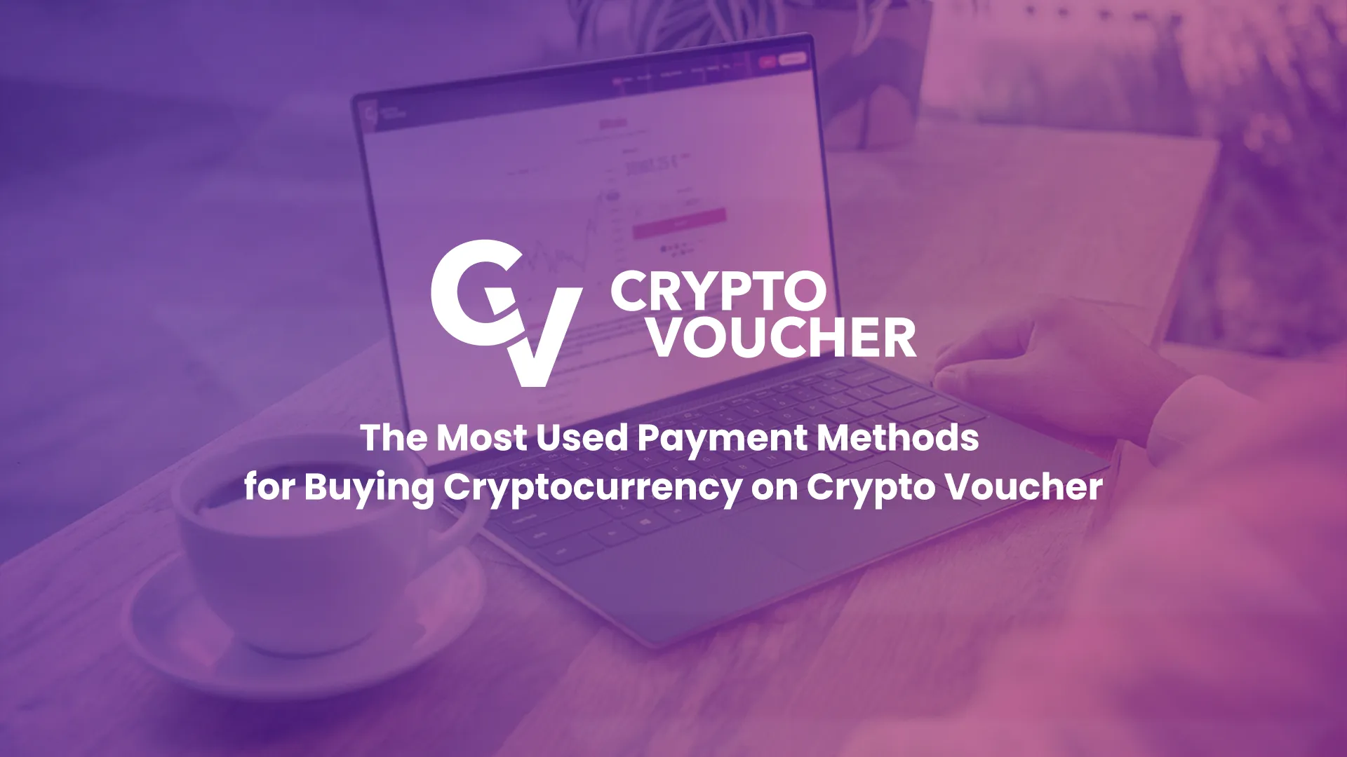 The Most Used Payment Methods for Buying Cryptocurrency on Crypto Voucher